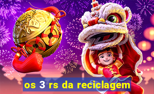 os 3 rs da reciclagem